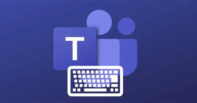 کامل ترین میانبر صفحه کلید Microsoft Teams