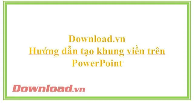 Instructions to create a border on PowerPoint