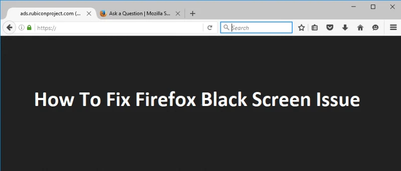 Firefoxの黒い画面の問題を修正する方法