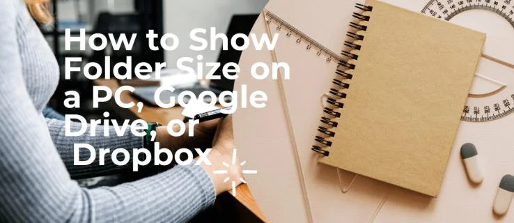 نحوه نمایش اندازه پوشه در رایانه شخصی، Google Drive یا Dropbox