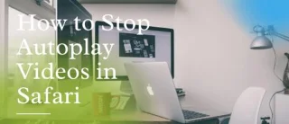 نحوه توقف پخش خودکار ویدیوها در سافاری