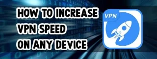 چگونه سرعت VPN را در هر دستگاهی افزایش دهیم