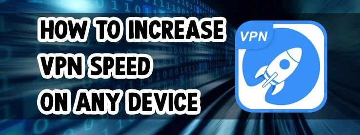 چگونه سرعت VPN را در هر دستگاهی افزایش دهیم