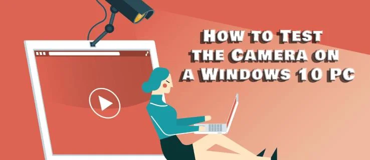 How To Test The Camera On A Windows 10 PC
